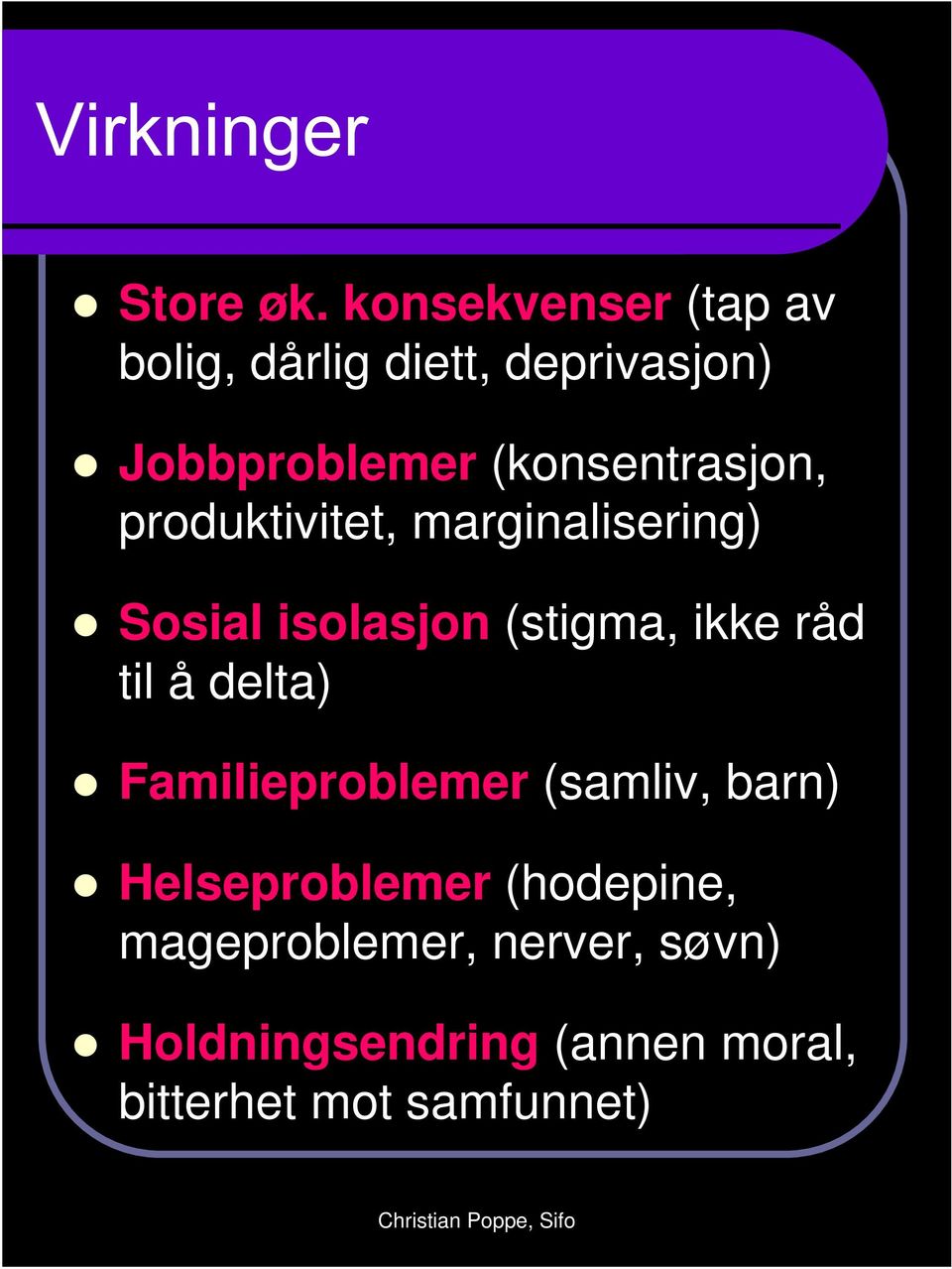 (konsentrasjon, produktivitet, marginalisering) Sosial isolasjon (stigma, ikke