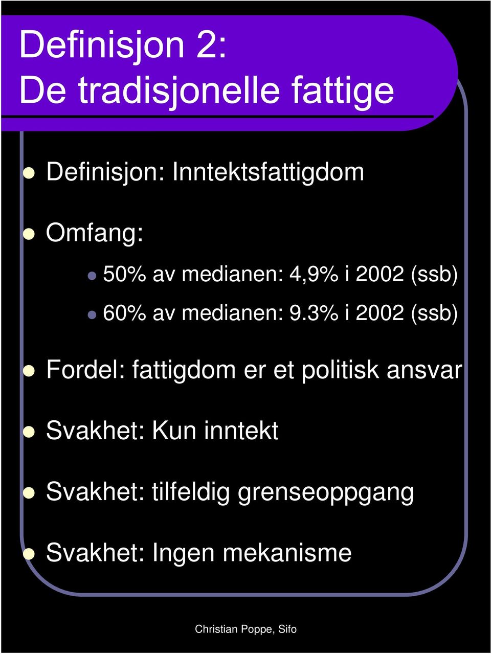 3% i 2002 (ssb) Fordel: fattigdom er et politisk ansvar