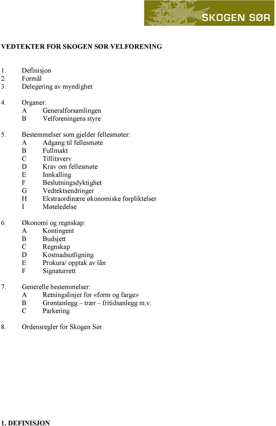 Vedtektsendringer H Ekstraordinære økonomiske forpliktelser I Møteledelse 6.