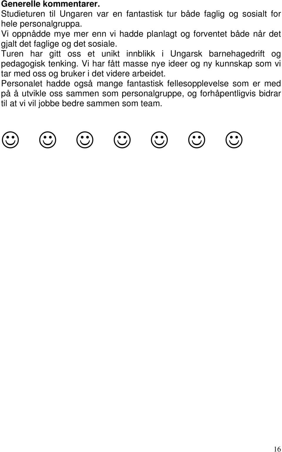 Turen har gitt oss et unikt innblikk i Ungarsk barnehagedrift og pedagogisk tenking.