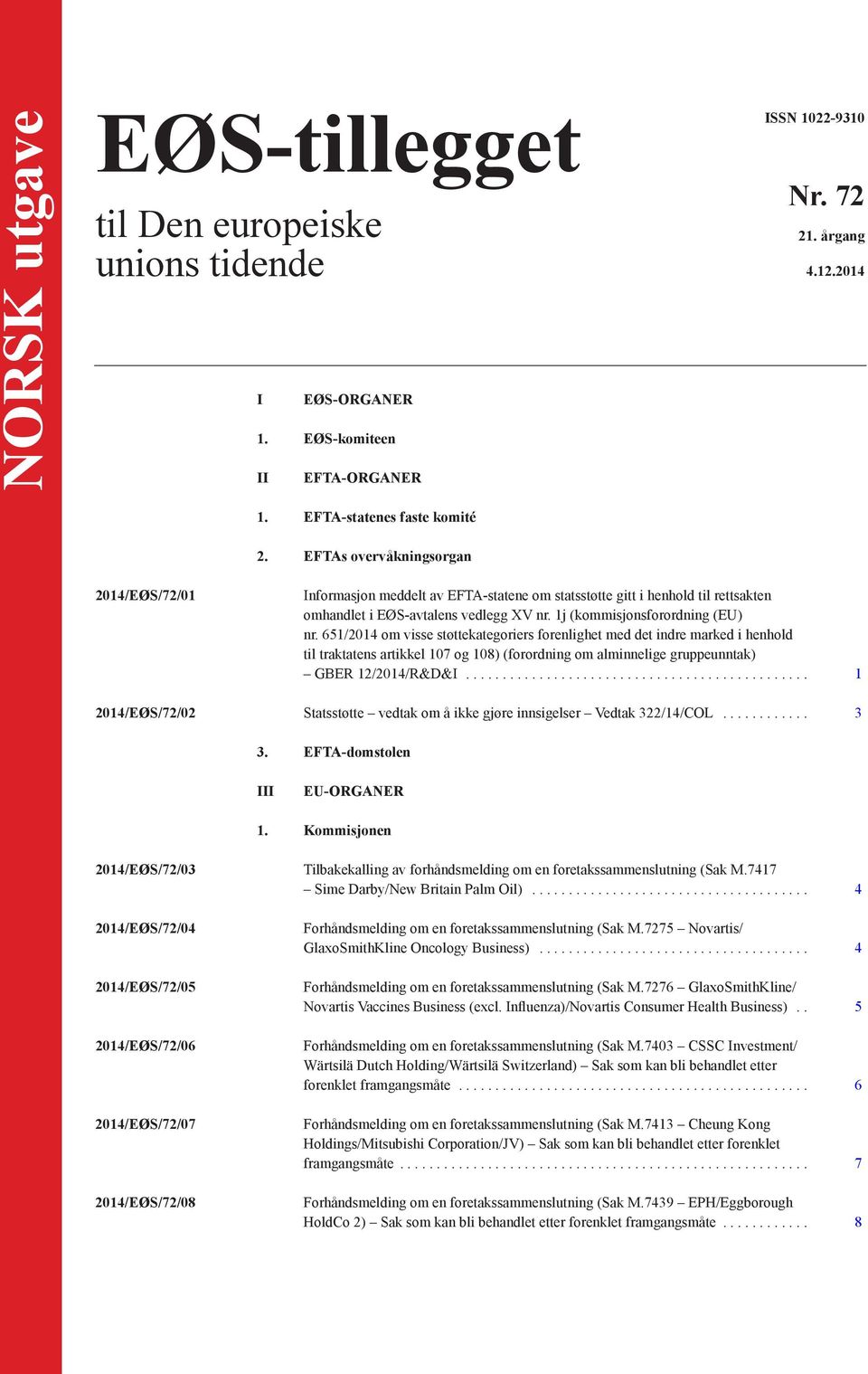 651/2014 om visse støttekategoriers forenlighet med det indre marked i henhold til traktatens artikkel 107 og 108) (forordning om alminnelige gruppeunntak) GBER 12/2014/R&D&I.