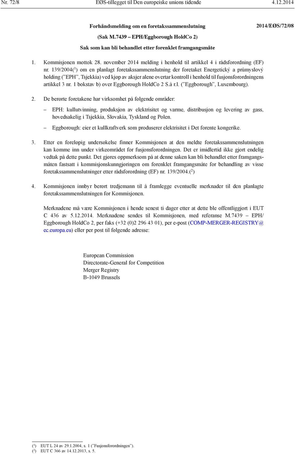 139/2004( 1 ) om en planlagt foretakssammenslutning der foretaket Energetický a průmyslový holding ( EPH, Tsjekkia) ved kjøp av aksjer alene overtar kontroll i henhold til fusjonsforordningens