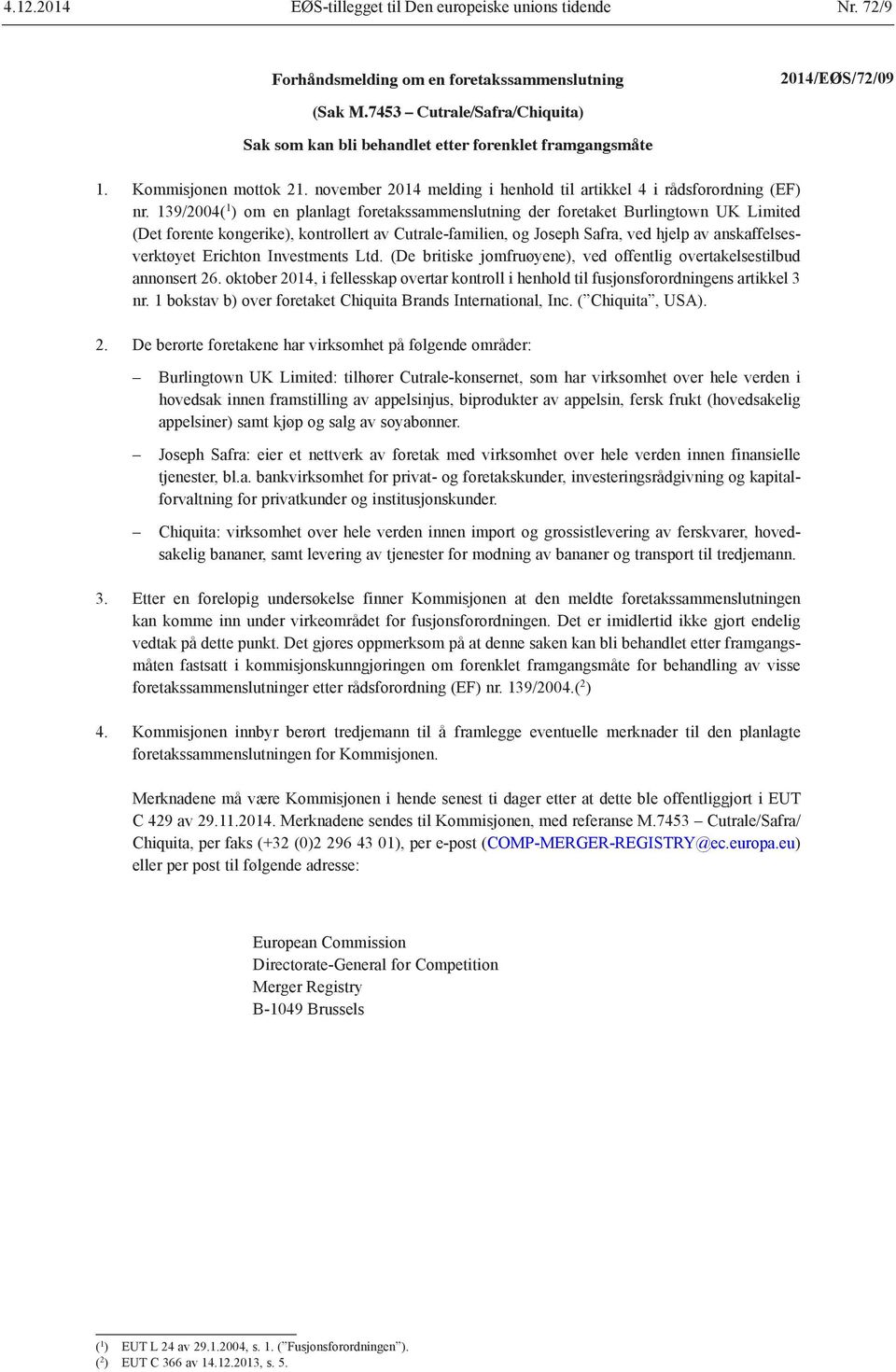 139/2004( 1 ) om en planlagt foretakssammenslutning der foretaket Burlingtown UK Limited (Det forente kongerike), kontrollert av Cutrale-familien, og Joseph Safra, ved hjelp av anskaffelsesverktøyet