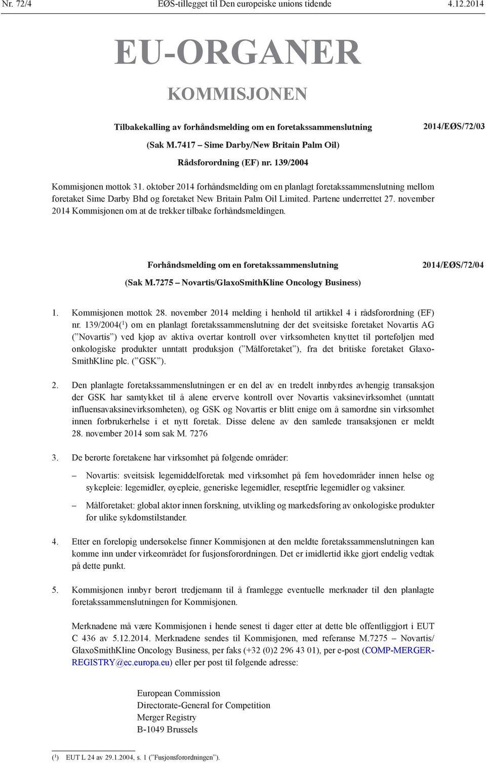 oktober 2014 forhåndsmelding om en planlagt foretaks sammenslutning mellom foretaket Sime Darby Bhd og foretaket New Britain Palm Oil Limited. Partene underrettet 27.