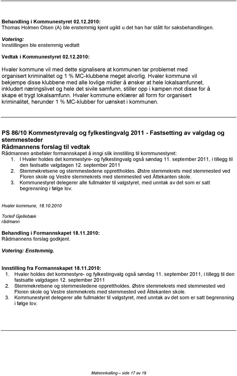 trygt lokalsamfunn. Hvaler kommune erklærer all form for organisert kriminalitet, herunder 1 % MC-klubber for uønsket i kommunen.