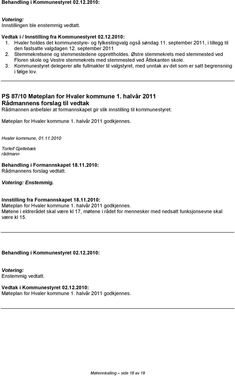 Østre stemmekrets med stemmested ved Floren skole og Vestre stemmekrets med stemmested ved Åttekanten skole. 3.