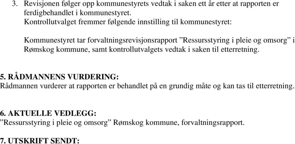 omsorg i Rømskog kommune, samt kontrollutvalgets vedtak i saken til etterretning. 5.