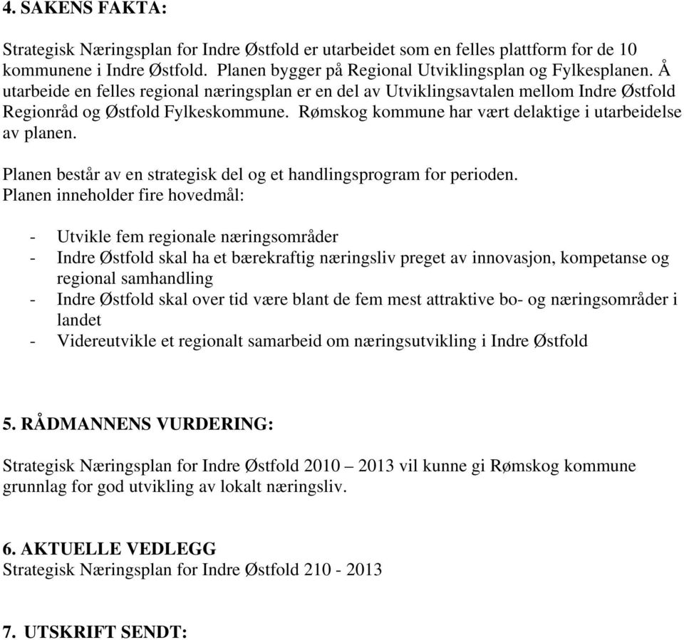 Planen består av en strategisk del og et handlingsprogram for perioden.