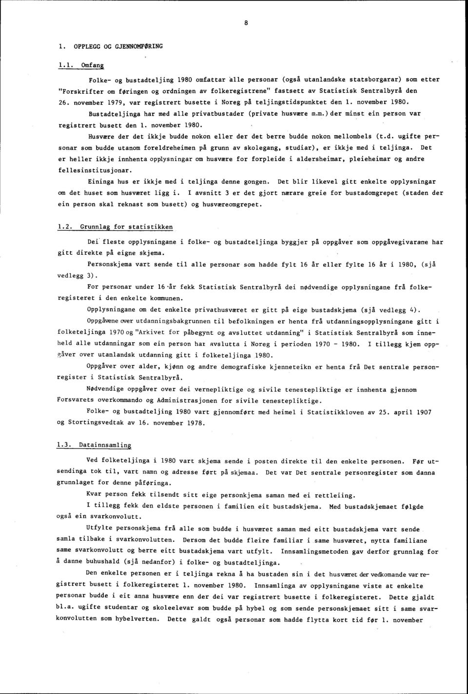 november 1980. Husvære der det ikkje budde nokon eller der det berre budde nokon mellombels (t.d. ugifte personar som budde utanom foreldreheimen på grunn av skolegang, studiar), er ikkje med i teljinga.