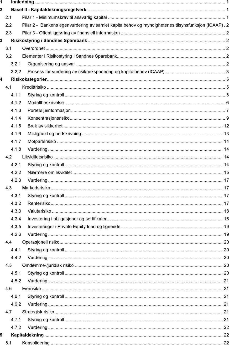 .. 2 3.2.2 Prosess for vurdering av risikoeksponering og kapitalbehov (ICAAP)... 3 4 Risikokategorier... 5 4.1 Kredittrisiko... 5 4.1.1 Styring og kontroll... 5 4.1.2 Modellbeskrivelse... 6 4.1.3 Porteføljeinformasjon.