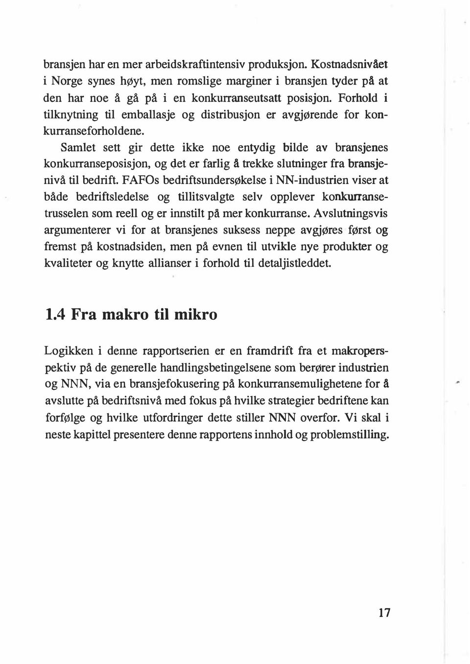 Samlet sett gir dette ikke noe entydig bilde av bransjenes konkurranseposisjon, og det er farlig å trekke slutninger fra bransjenivå til bedrift.