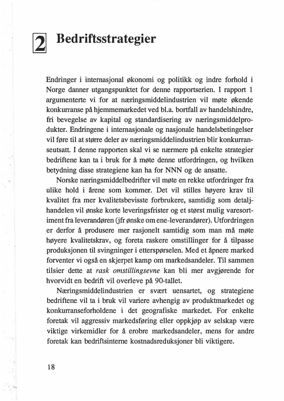 Endringene i internasjonale og nasjonale handelsbetingelser vil føre til at større deler av næringsmiddelindustrien blir konkurranseutsatt.