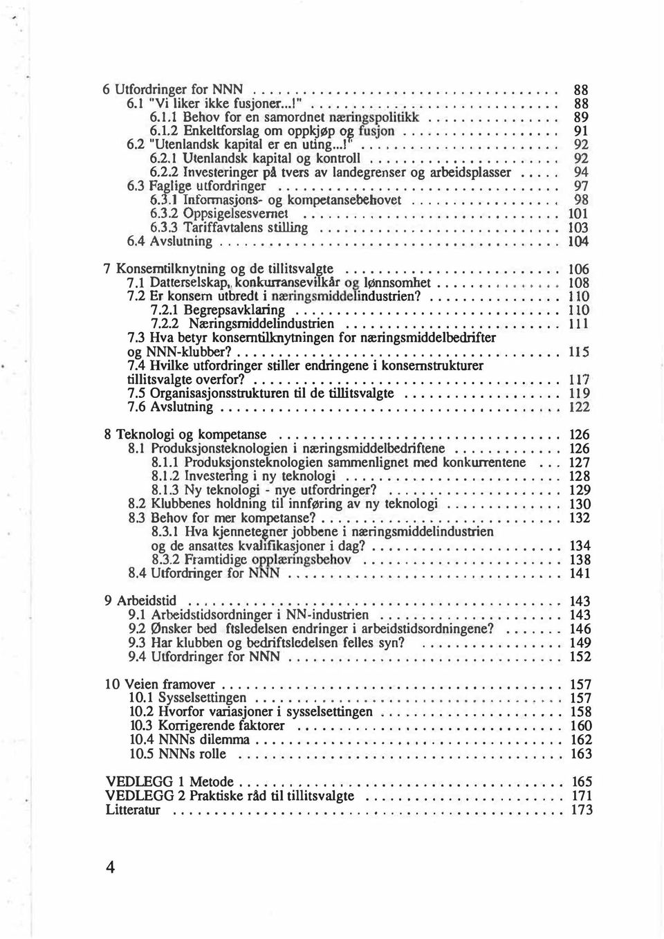 ... 6.3.3 Tariffavtalens stilling.... 6.4 Av-slutning.... 7 Konsemtilknytning og de tillitsvalgte.... 7.1 Datlerselskap" konkurransevilkar o g lønnsomhet............... 7.2 Er konsern utbredl i næringsmiddelindustrien?