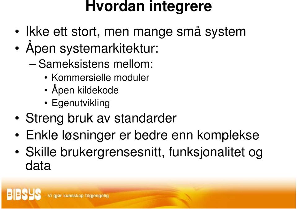 kildekode Egenutvikling Streng bruk av standarder Enkle løsninger