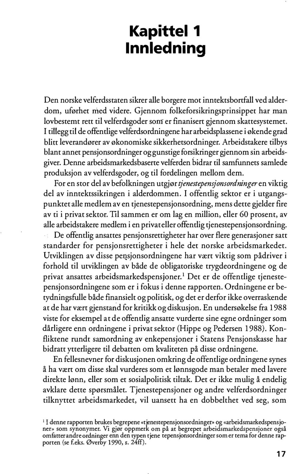 I tillegg til de offentlige velferdsordningene har arbeidsplassene i økende grad blitt leverandører av økonomiske sikkerhetsordninger.