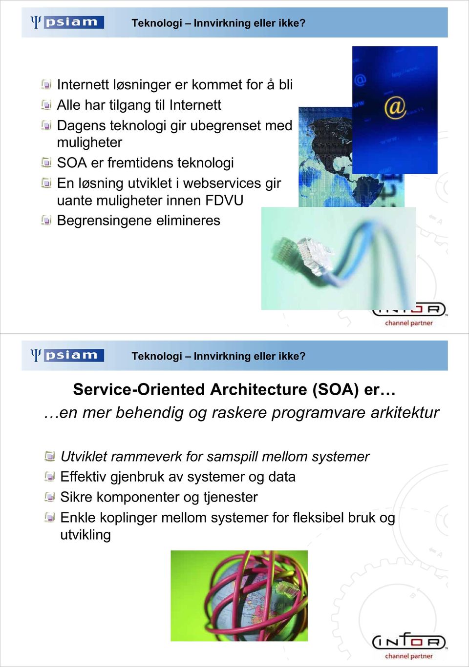 teknologi En løsning utviklet i webservices gir uante muligheter innen FDVU Begrensingene elimineres  Service-Oriented Architecture (SOA) er en