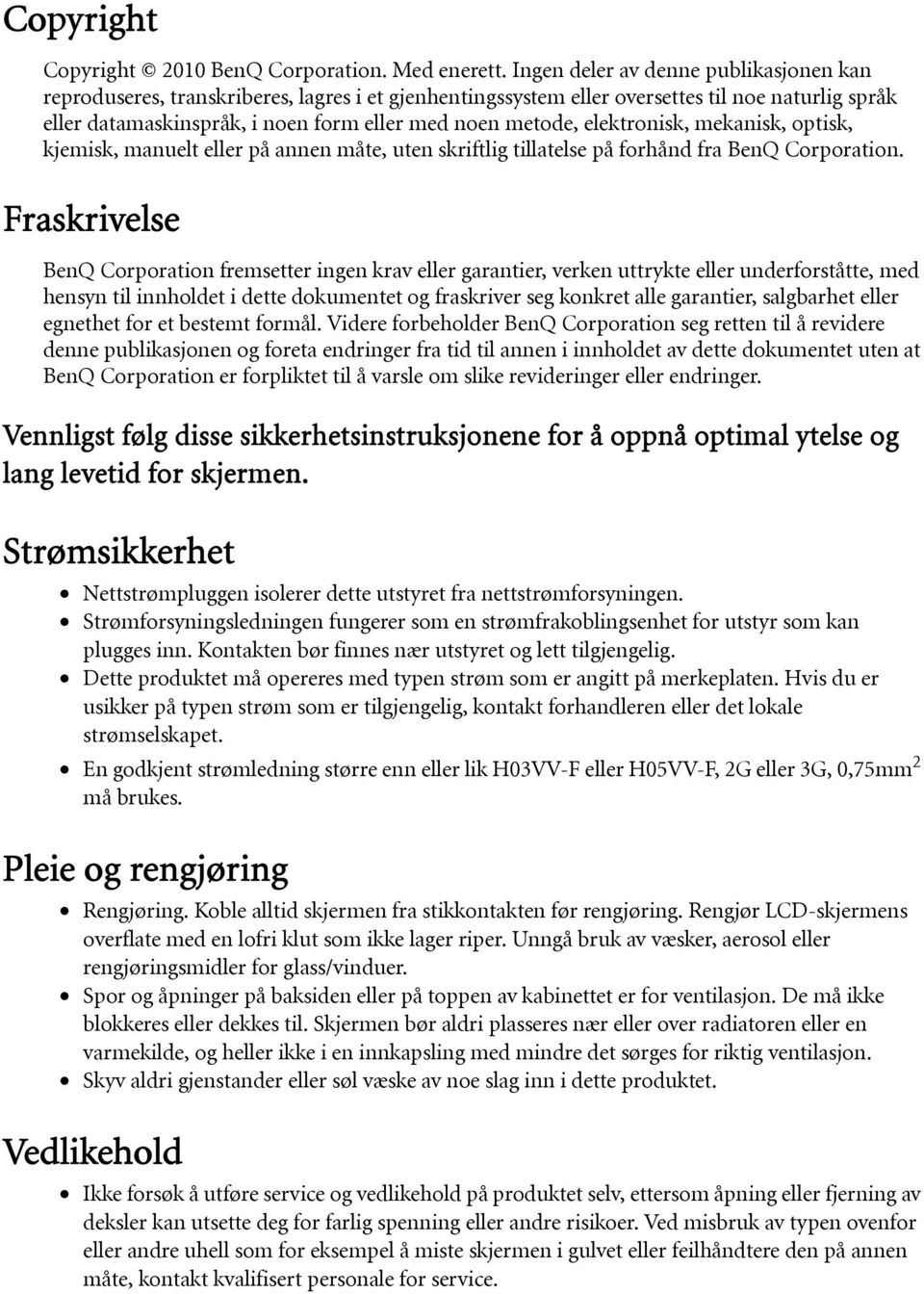 elektronisk, mekanisk, optisk, kjemisk, manuelt eller på annen måte, uten skriftlig tillatelse på forhånd fra BenQ Corporation.