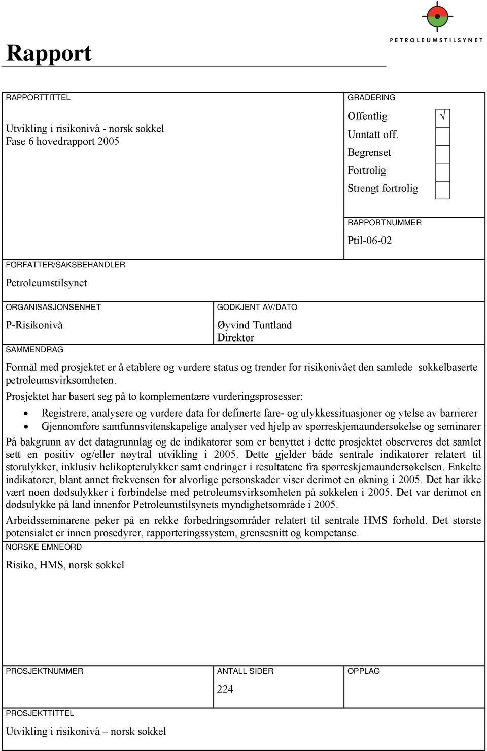 med prosjektet er å etablere og vurdere status og trender for risikonivået den samlede sokkelbaserte petroleumsvirksomheten.