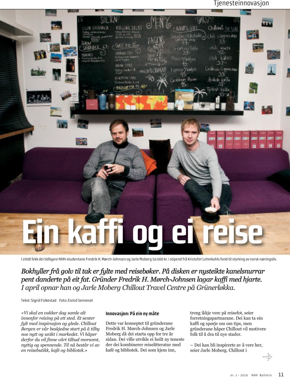 Gründer Fredrik H. Mørch-Johnsen lagar kaffi med hjarte. I april opnar han og Jarle Moberg Chillout Travel Centre på Grünerløkka.