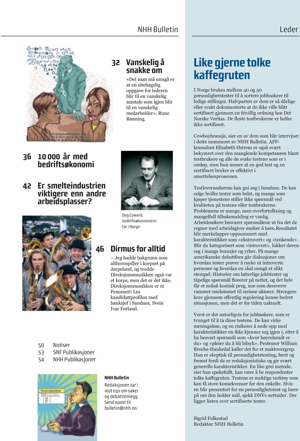 «Det man må unngå er at en ubehagelig oppgave for lederen blir til en vanskelig samtale som igjen blir til en vanskelig medarbeider». Rune Rønning.