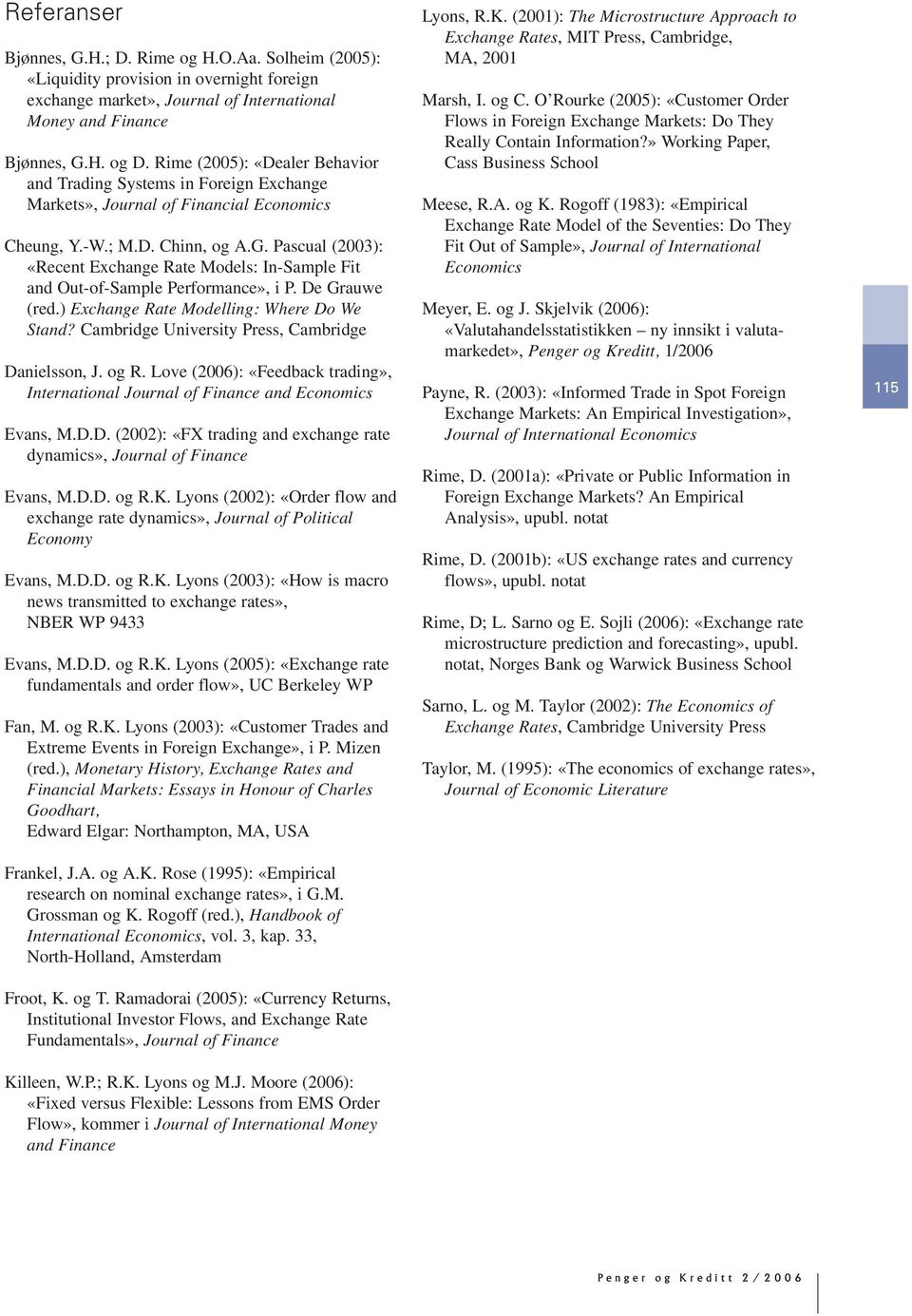 Pascual (2003): «Recen Exchange Rae Models: In-Sample Fi and Ou-of-Sample Performance», i P. De Grauwe (red.) Exchange Rae Modelling: Where Do We Sand?