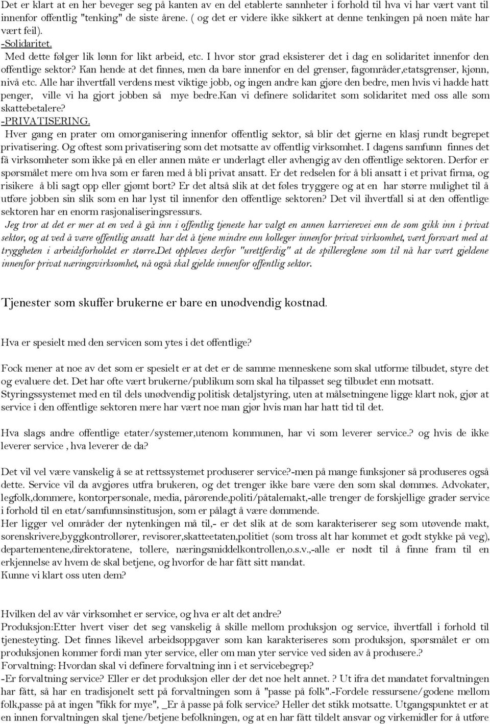 I hvor stor grad eksisterer det i dag en solidaritet innenfor den offentlige sektor? Kan hende at det finnes, men da bare innenfor en del grenser, fagområder,etatsgrenser, kjønn, nivå etc.