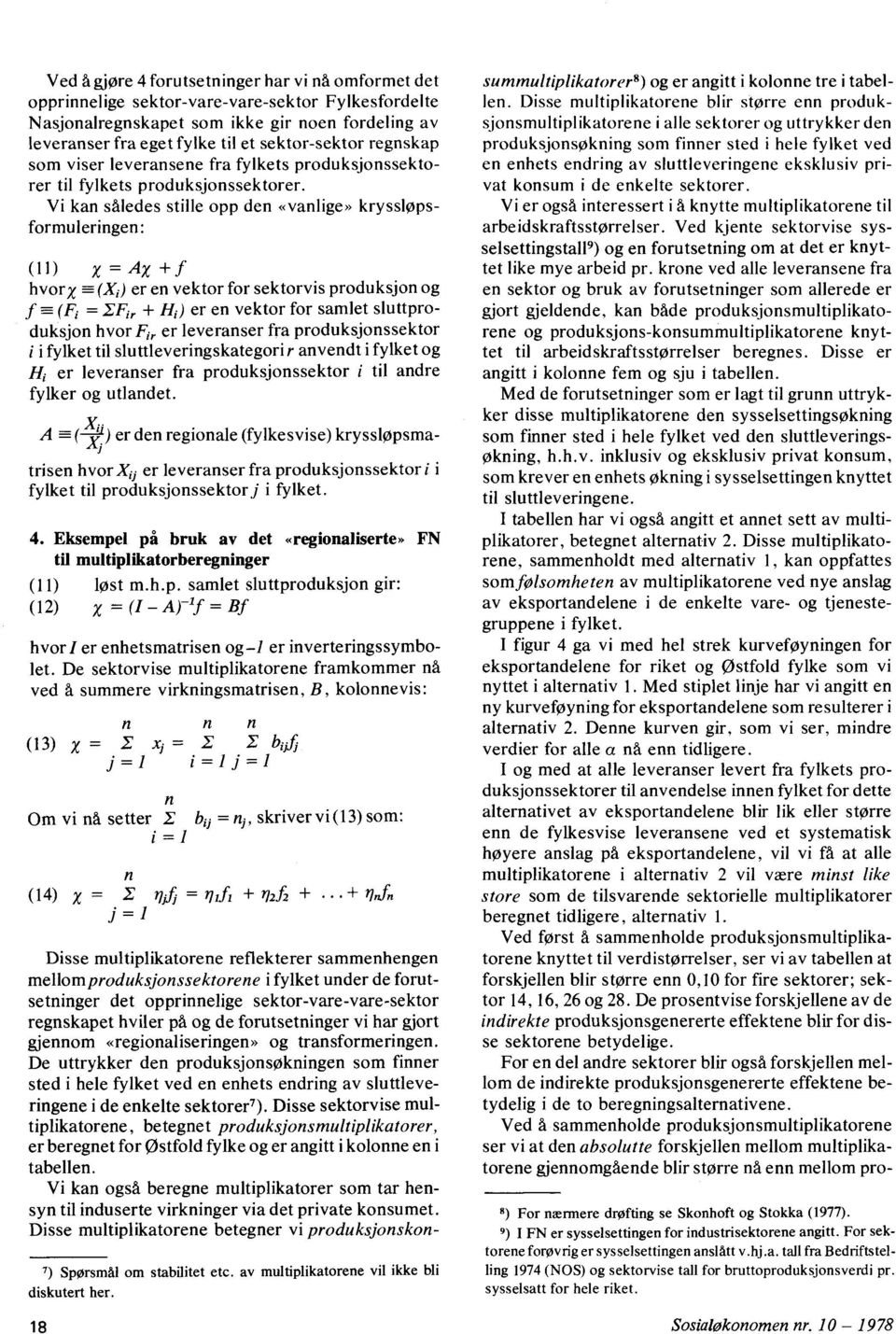 (Xi) er en vektor for sektorvis produksjon og f (Fi = + Hi) er en vektor for samlet sluttproduksjon hvor Fir er leveranser fra produksjonssektor i i fylket til sluttleveringskategori r anvendt i