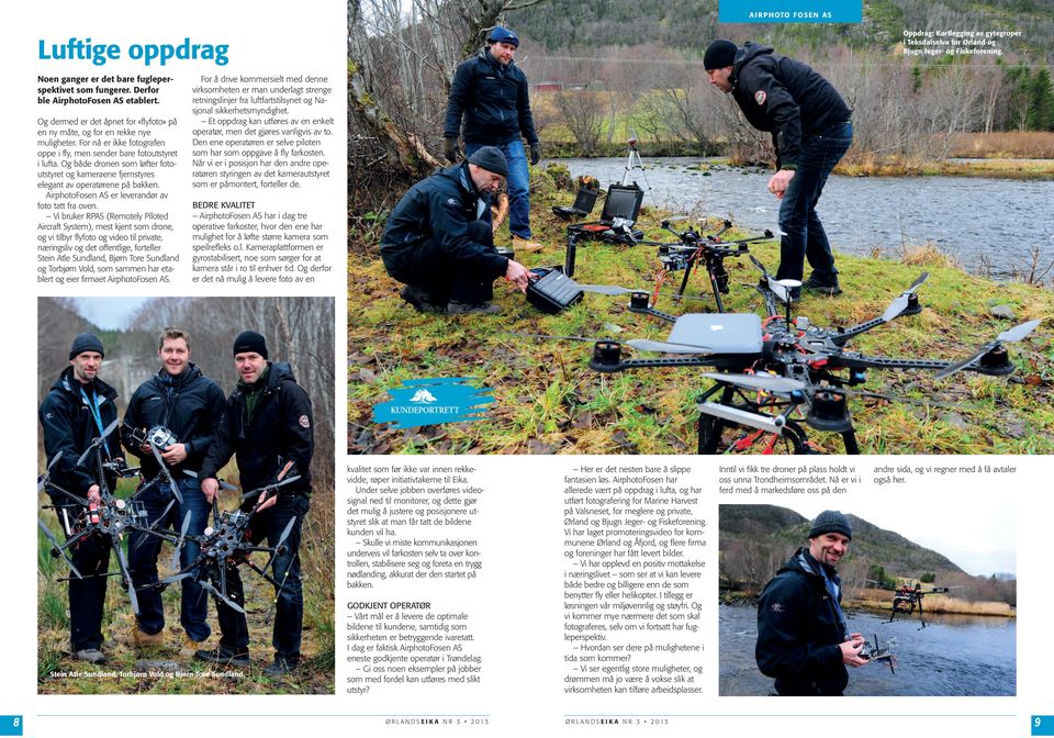 Og både dronen som løfter fotoutstyret og kameraene fjernstyres elegant av operatørene på bakken. AirphotoFosen AS er leverandør av foto tatt fra oven.