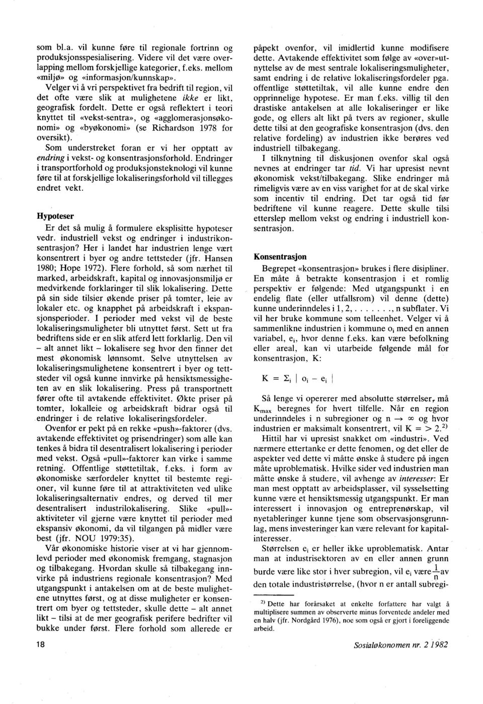 Dette er også reflektert i teori knyttet til «vekst-sentra», og «agglomerasjonsøkonomi» og «byøkonomi» (se Richardson 1978 for oversikt).