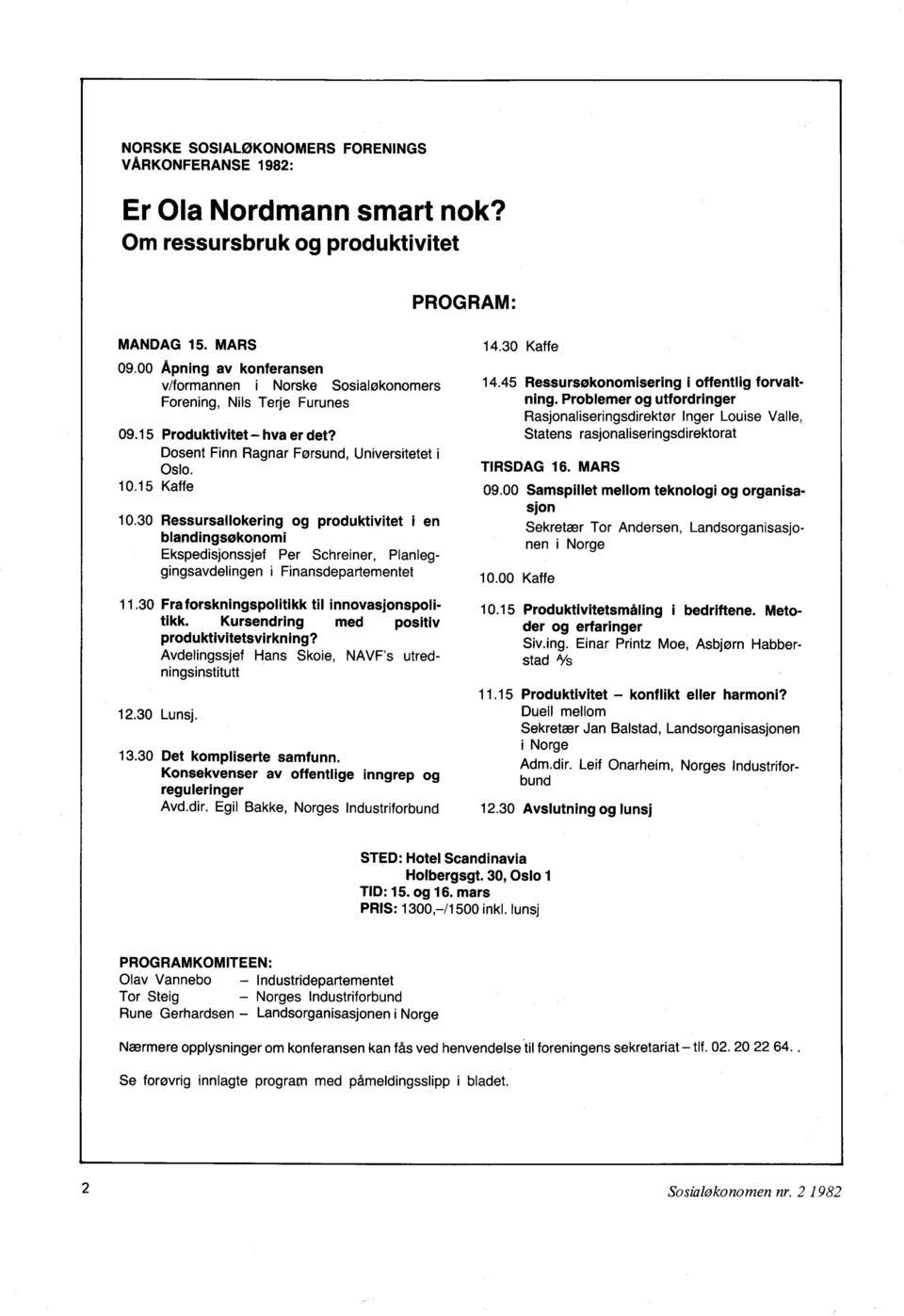 30 Ressursallokering og produktivitet i en blandingsøkonomi Ekspedisjonssjef Per Schreiner, Planleggingsavdelingen i Finansdepartementet 11.30 Fra forskningspolitikk til innovasjonspolitikk.