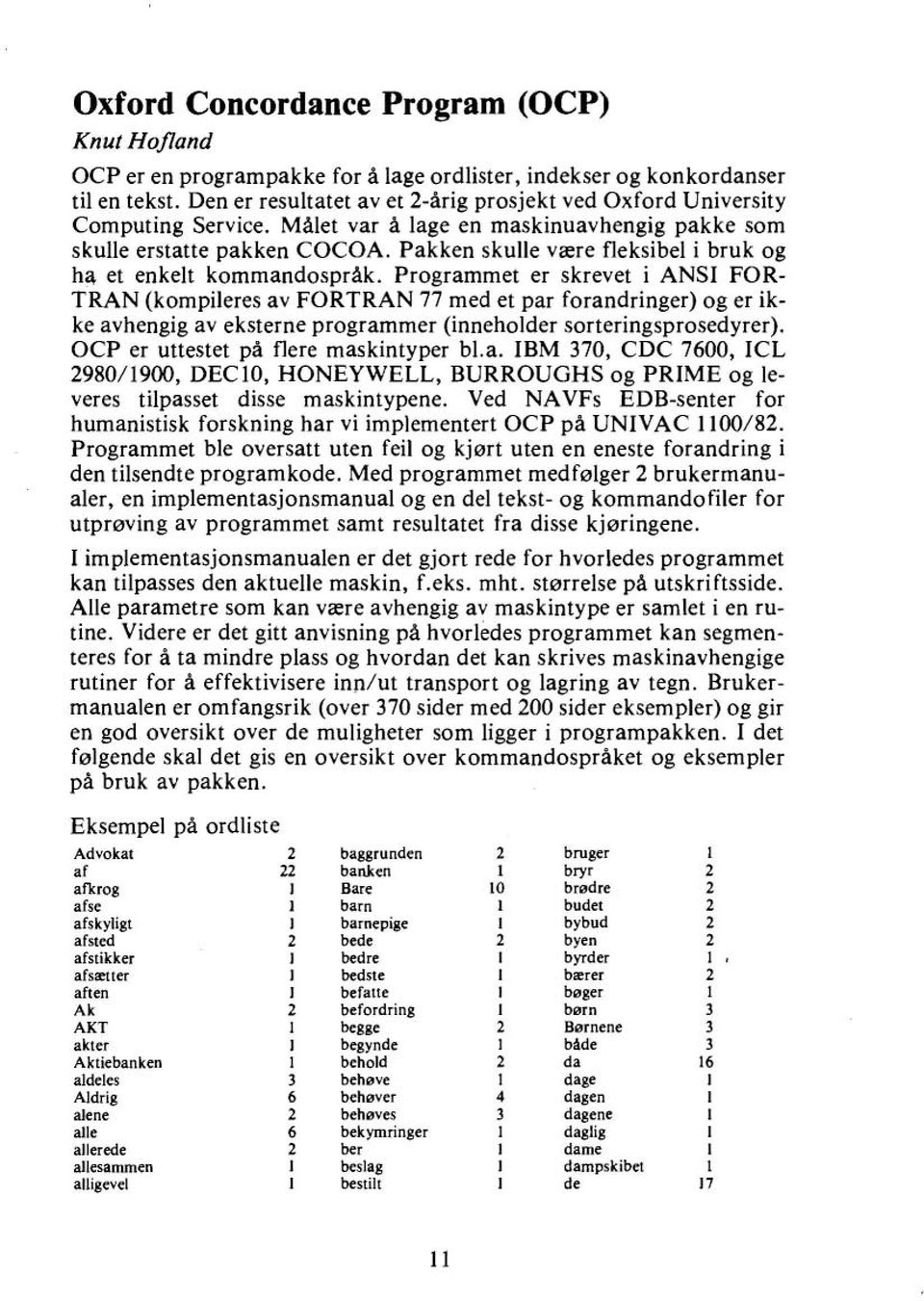 Pakken skulle være fleksibel i bruk og ha et enkelt kommandospråk.