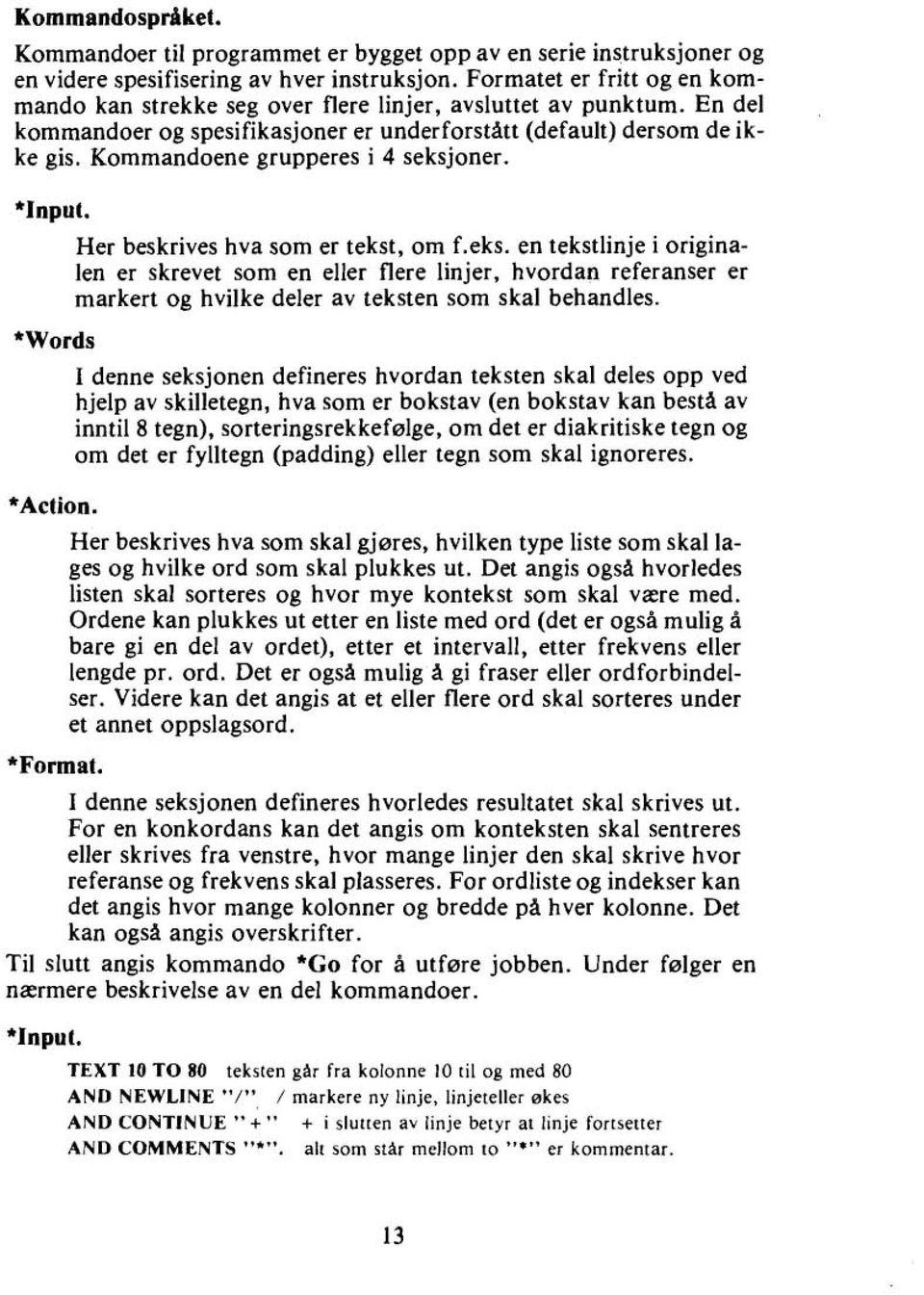 Kommandoene grupperes i 4 seksjoner. *Input. Her beskrives hva som er tekst, om f.eks. en tekstlinje i originalen er skrevet som en eller flere linjer, hvordan referanser er markert og hvilke deler av teksten som skal behandles.