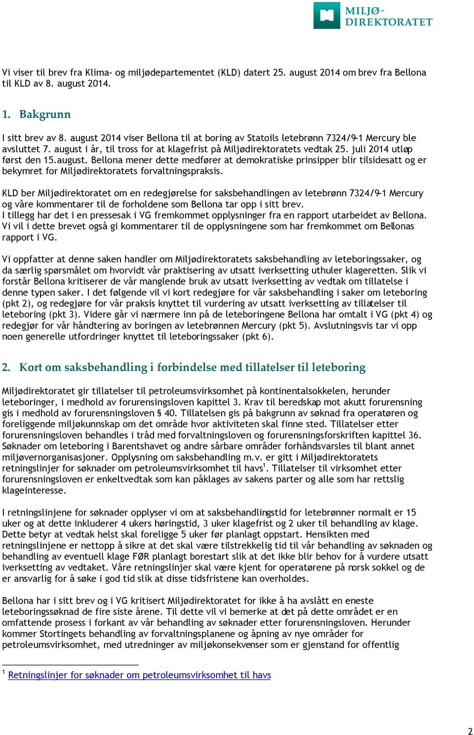 august. Bellona mener dette medfører at demokratiske prinsipper blir tilsidesatt og er bekymret for Miljødirektoratets forvaltningspraksis.