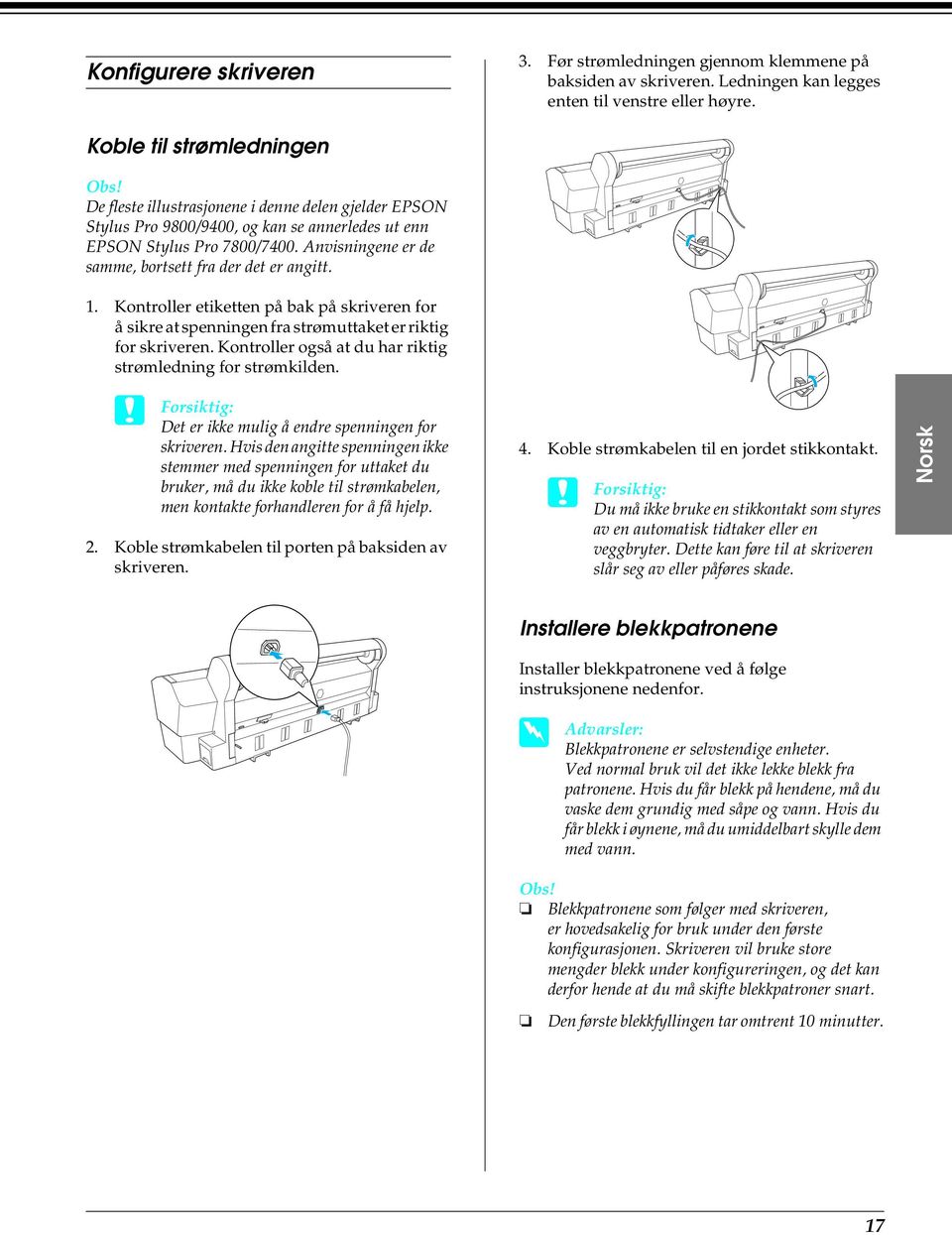 Anvisningene er de samme, bortsett fra der det er angitt. 1. Kontroller etiketten på bak på skriveren for å sikre at spenningen fra strømuttaket er riktig for skriveren.