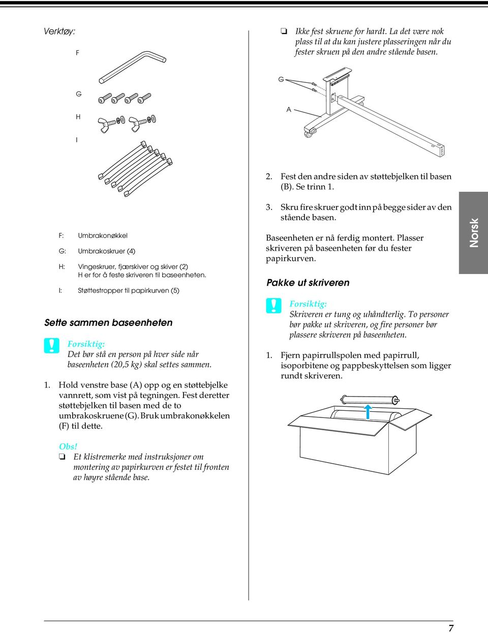 I: Støttestropper til papirkurven (5) Sette sammen baseenheten Det bør stå en person på hver side når baseenheten (20,5 kg) skal settes sammen. 1.