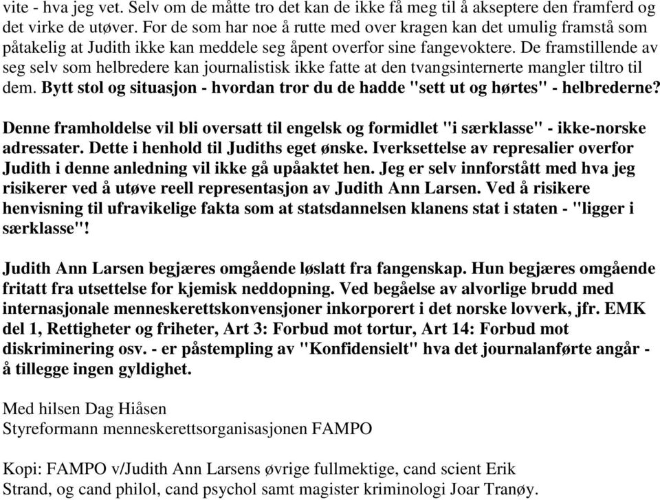 De framstillende av seg selv som helbredere kan journalistisk ikke fatte at den tvangsinternerte mangler tiltro til dem.