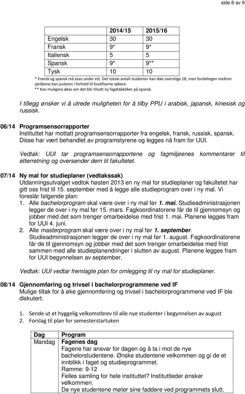 I tillegg ønsker vi å utrede muligheten for å tilby PPU i arabisk, japansk, kinesisk og russisk.