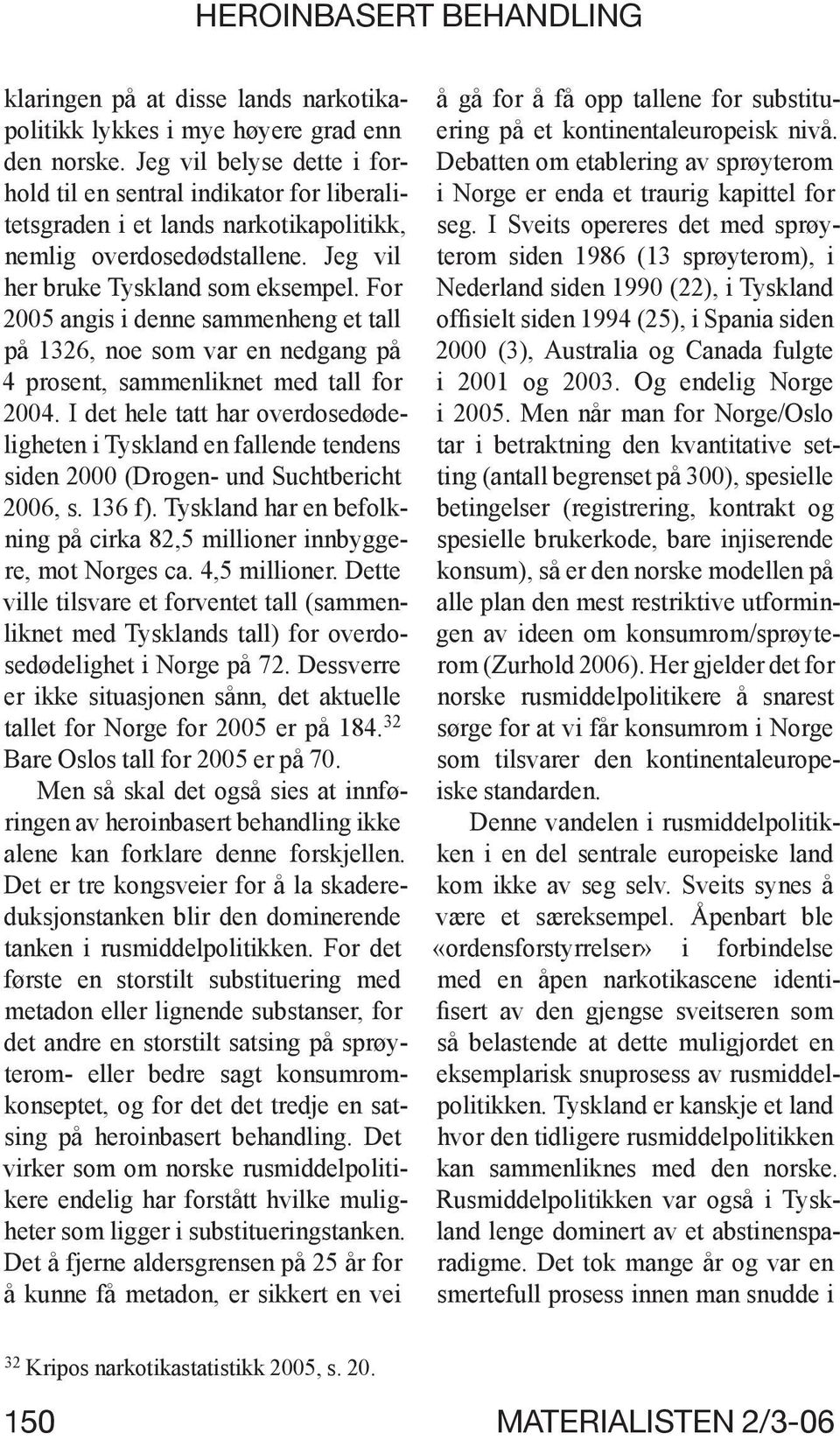 For 2005 angis i denne sammenheng et tall på 1326, noe som var en nedgang på 4 prosent, sammenliknet med tall for 2004.