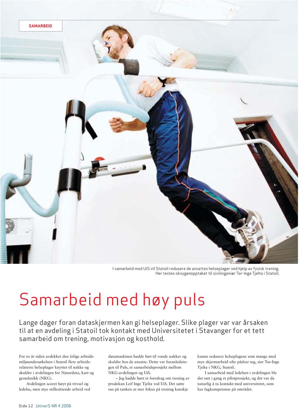 Slike plager var var årsaken til at en avdeling i Statoil tok kontakt med Universitetet i Stavanger for et tett samarbeid om trening, motivasjon og kosthold.
