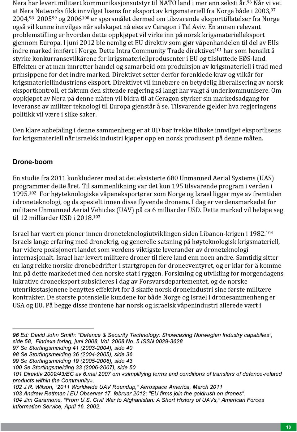 Norge også vil kunne innvilges når selskapet nå eies av Ceragon i Tel Aviv. En annen relevant problemstilling er hvordan dette oppkjøpet vil virke inn på norsk krigsmaterielleksport gjennom Europa.