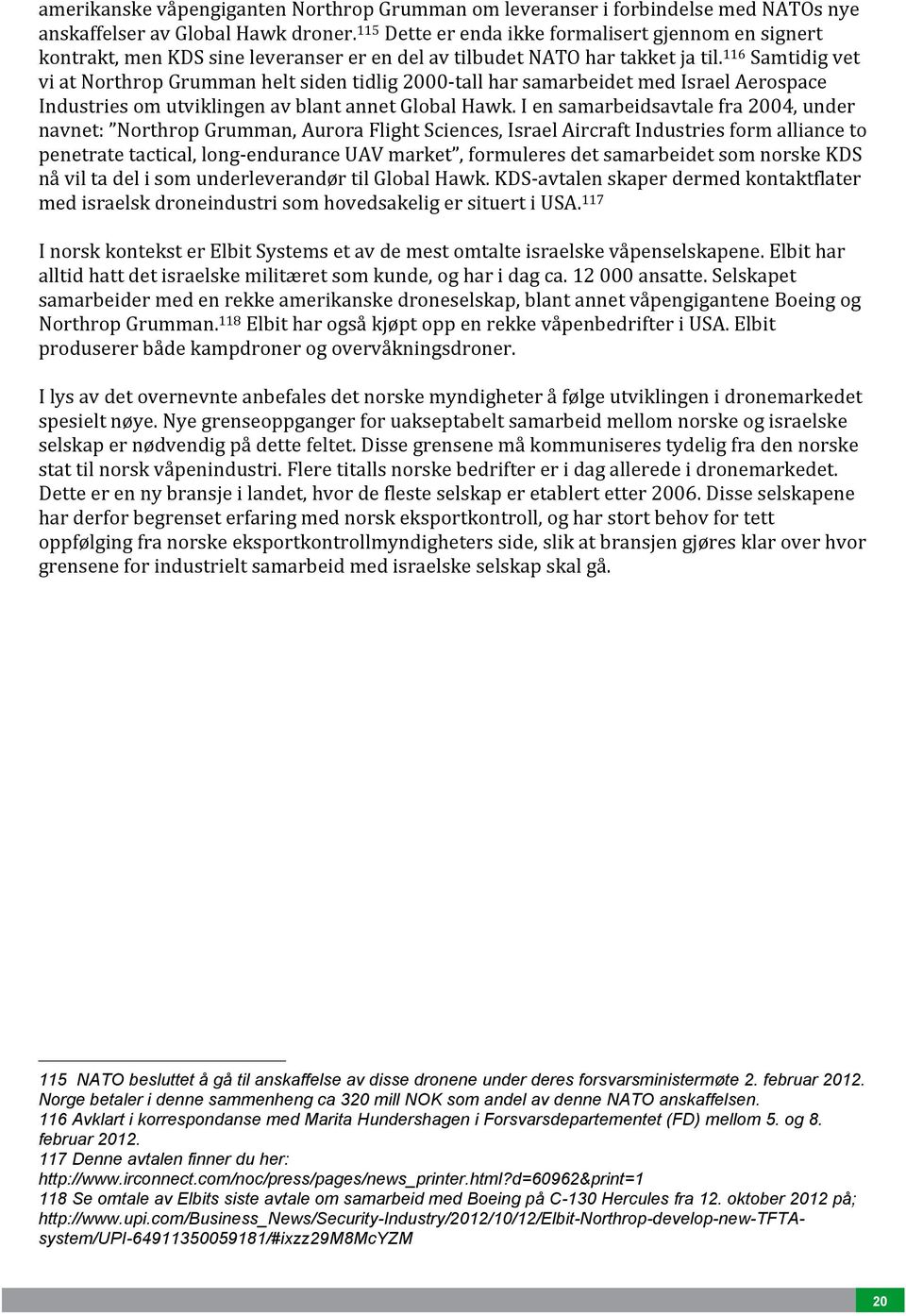 116 Samtidig vet vi at Northrop Grumman helt siden tidlig 2000- tall har samarbeidet med Israel Aerospace Industries om utviklingen av blant annet Global Hawk.