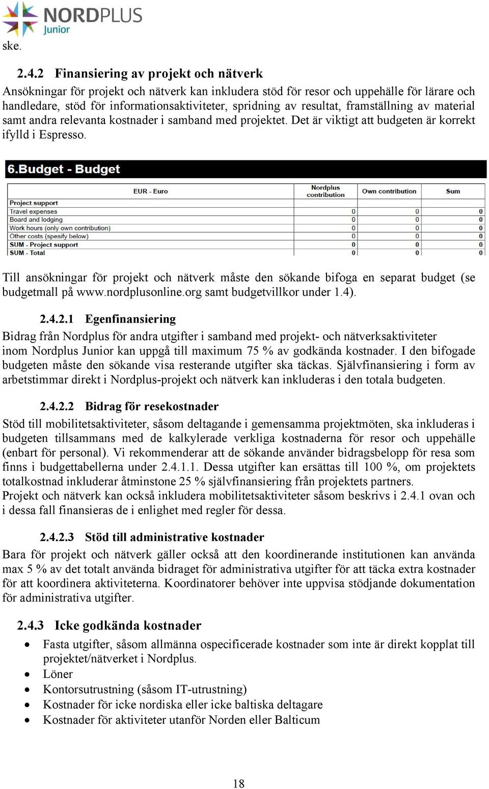 resultat, framställning av material samt andra relevanta kostnader i samband med projektet. Det är viktigt att budgeten är korrekt ifylld i Espresso.