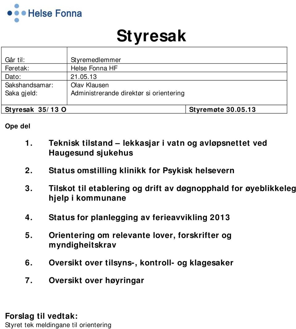 Teknisk tilstand lekkasjar i vatn og avløpsnettet ved Haugesund sjukehus 2. Status omstilling klinikk for Psykisk helsevern 3.