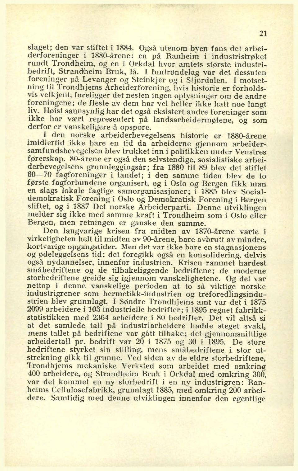 I Inntrøndelag v ar det dessuten foreninger p å Levanger og S teinkjer og i Stjørdalen.