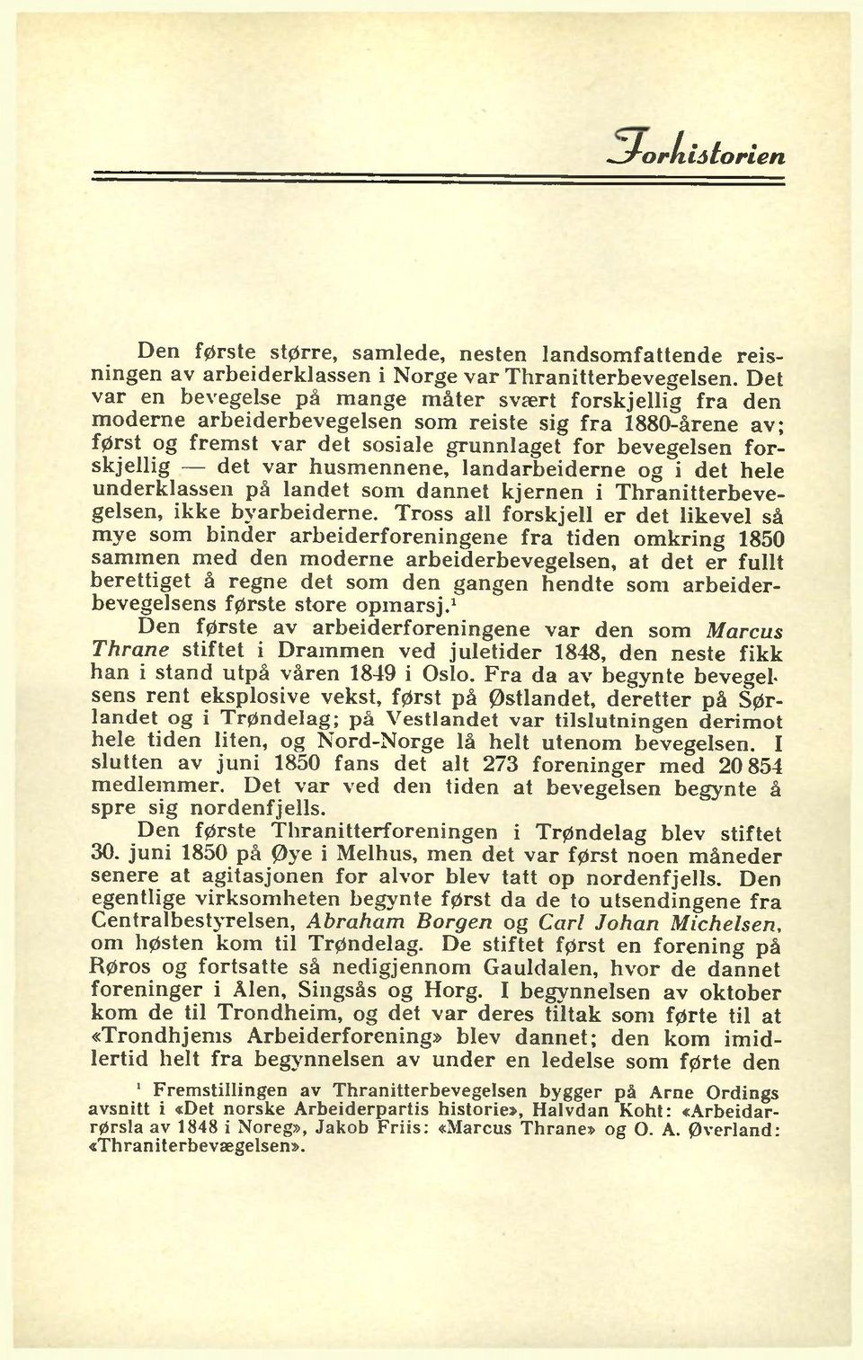 det var husm ennene, landarbeiderne o g 'i det hele underklassen på landet som dannet kjernen i T hranitterbev e gelsen, ikke byarbeiderne.