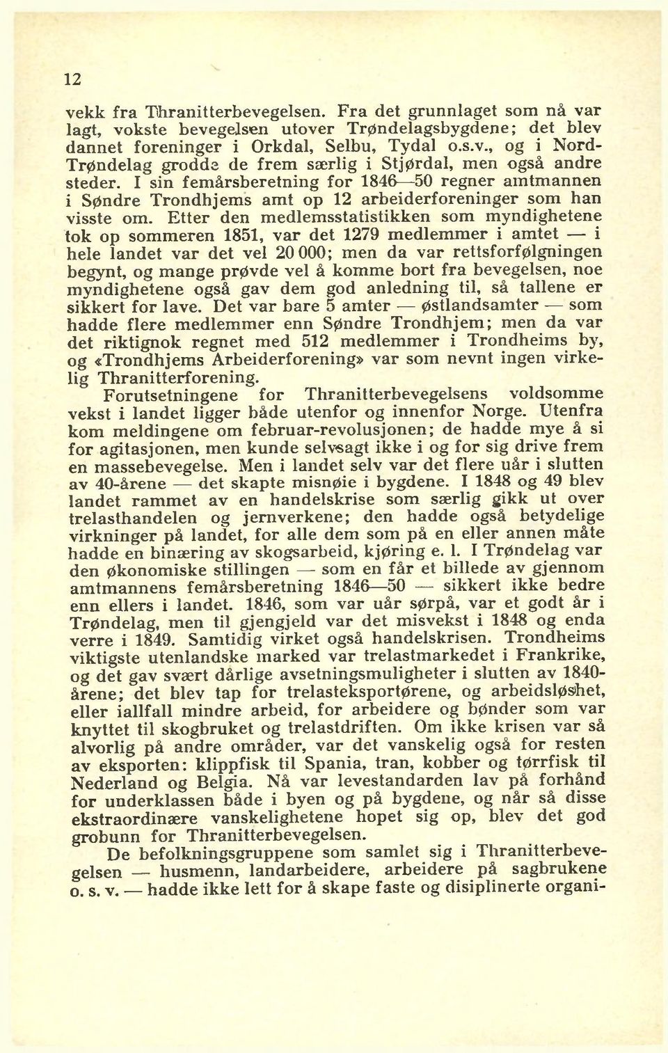 E tter den m edlem sstatistikken som myndighetene tok op som m eren 1851, v ar det 1279 m edlem m er i am tet i hele landet v ar det vel 20 000; m en da var rettsforfølgningen begynt, og m ange