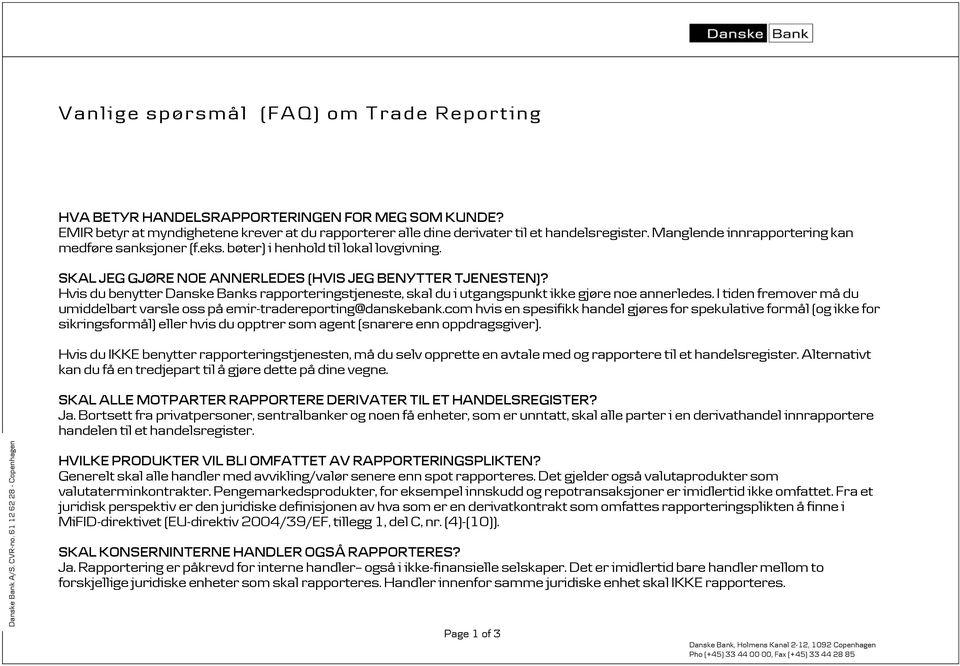 Hvis du benytter Danske Banks rapporteringstjeneste, skal du i utgangspunkt ikke gjøre noe annerledes. I tiden fremover må du umiddelbart varsle oss på emir-tradereporting@danskebank.