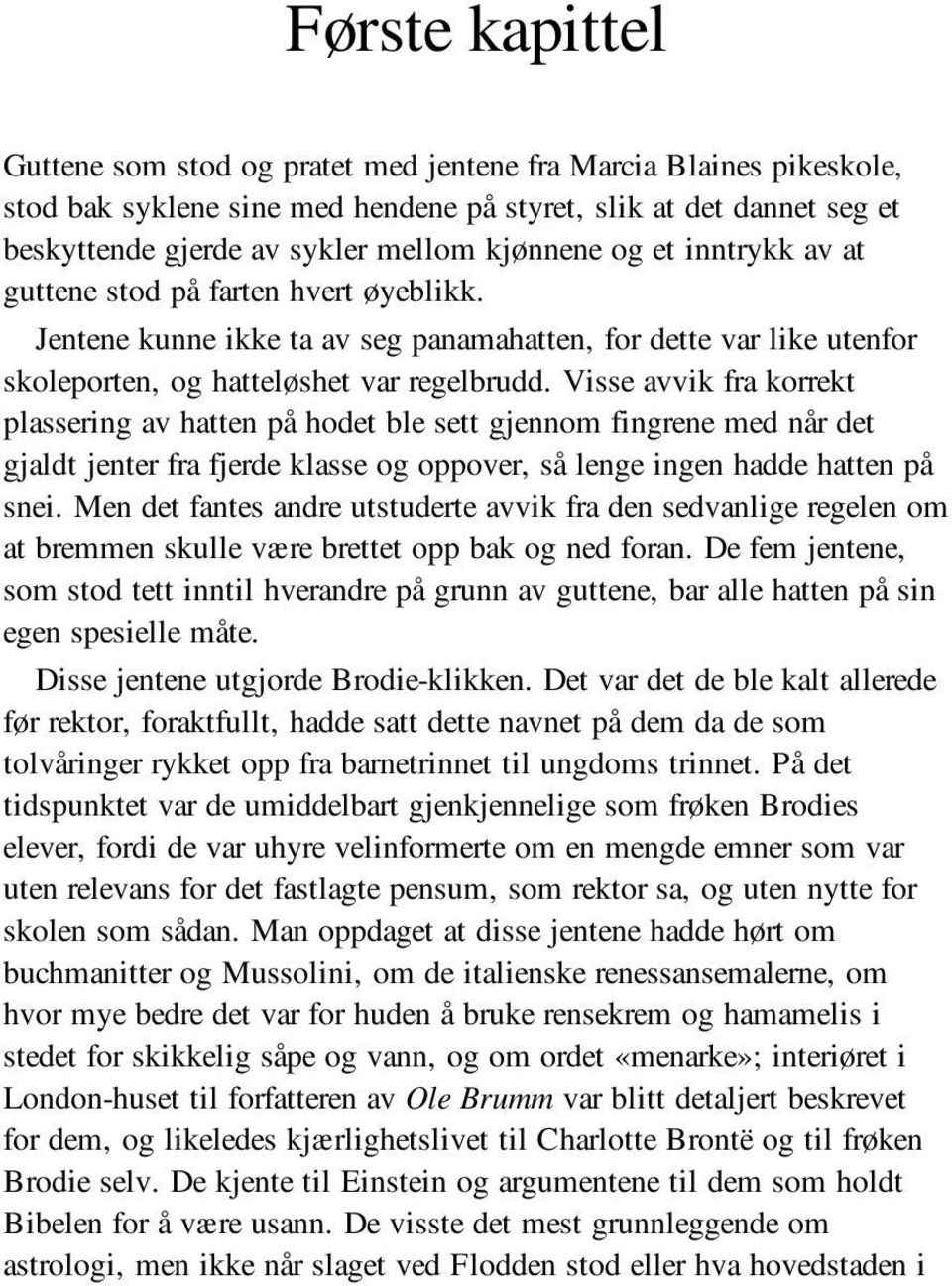 Visse avvik fra korrekt plassering av hatten på hodet ble sett gjennom fingrene med når det gjaldt jenter fra fjerde klasse og oppover, så lenge ingen hadde hatten på snei.