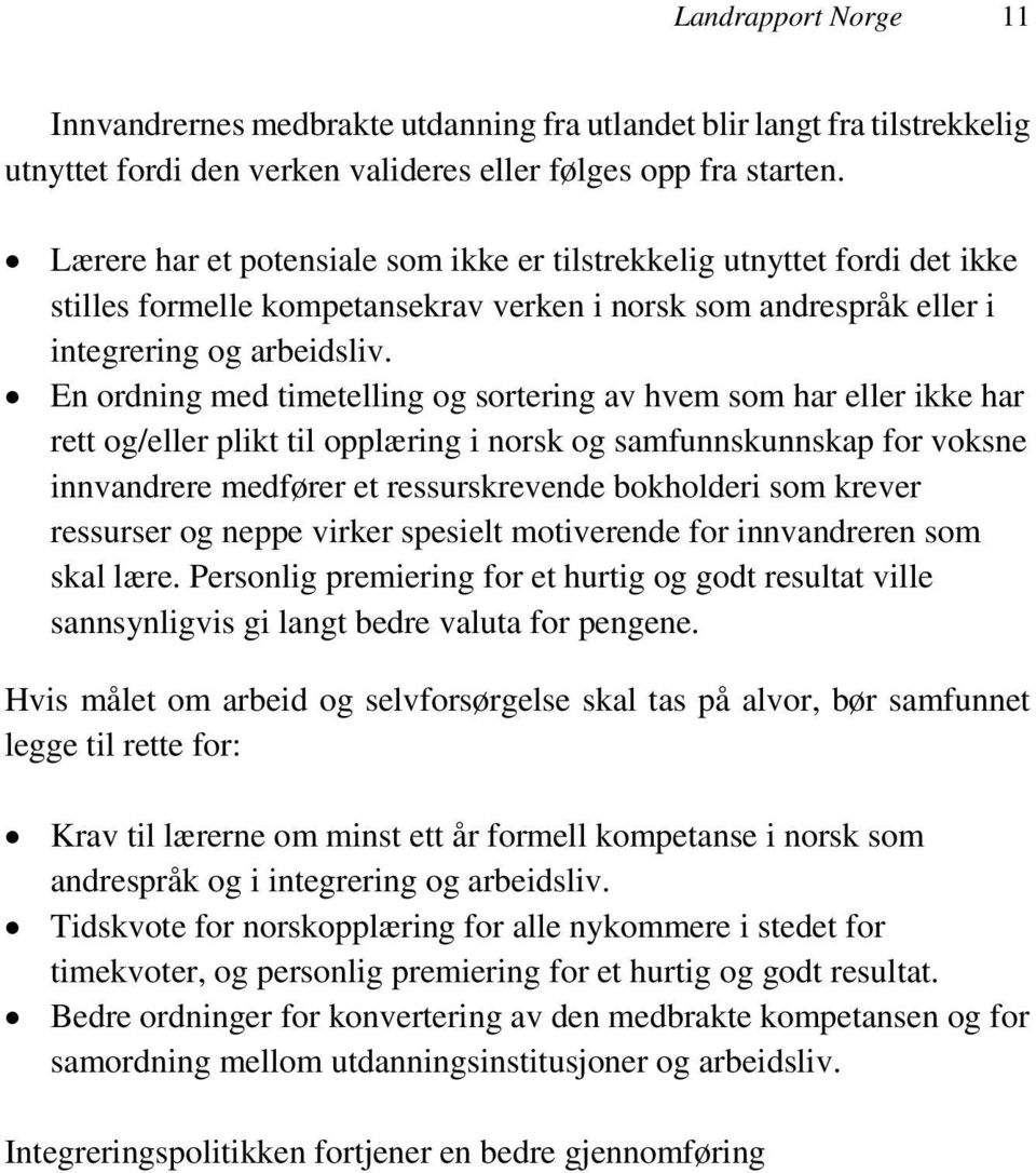 En ordning med timetelling og sortering av hvem som har eller ikke har rett og/eller plikt til opplæring i norsk og samfunnskunnskap for voksne innvandrere medfører et ressurskrevende bokholderi som