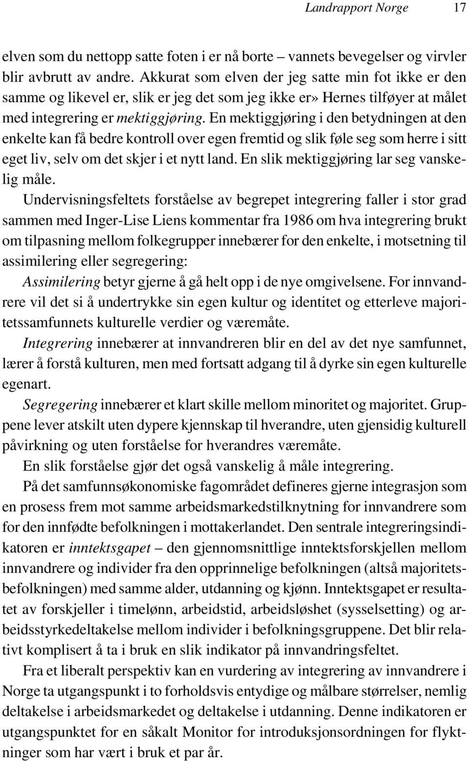 En mektiggjøring i den betydningen at den enkelte kan få bedre kontroll over egen fremtid og slik føle seg som herre i sitt eget liv, selv om det skjer i et nytt land.